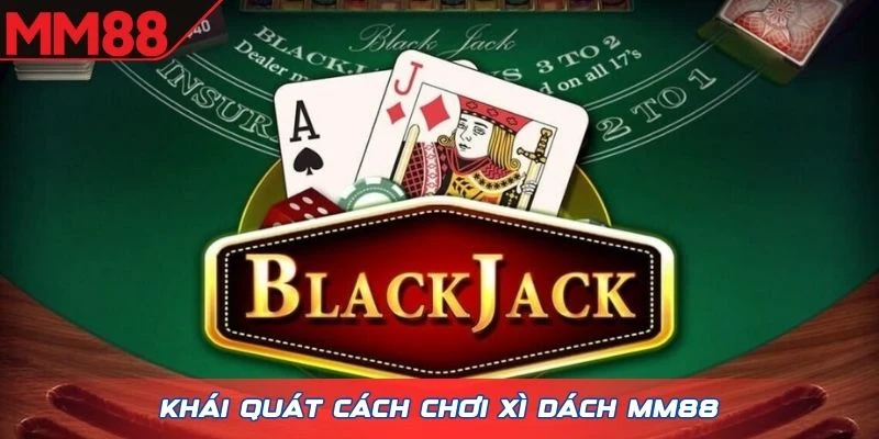 Khái quát cách chơi Xì Dách MM88