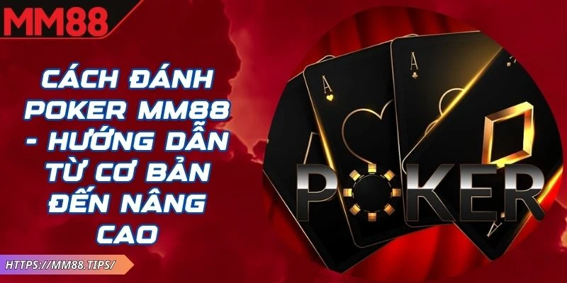 Cách Đánh Poker MM88
