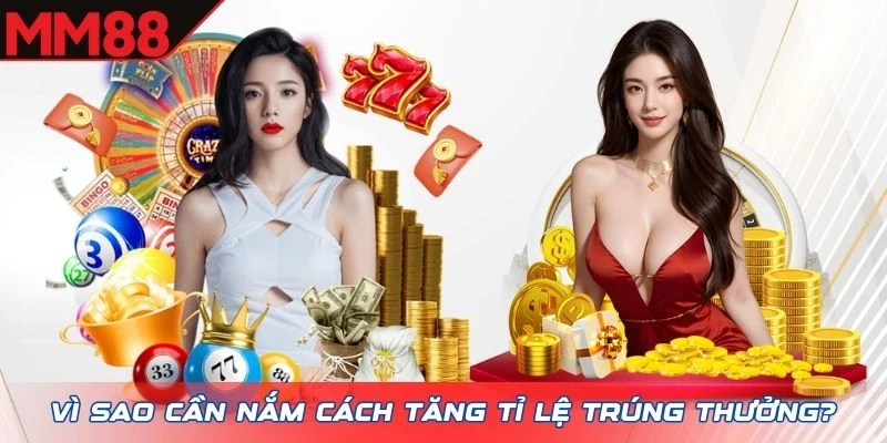 Vì sao cần nắm cách tăng tỉ lệ trúng thưởng?