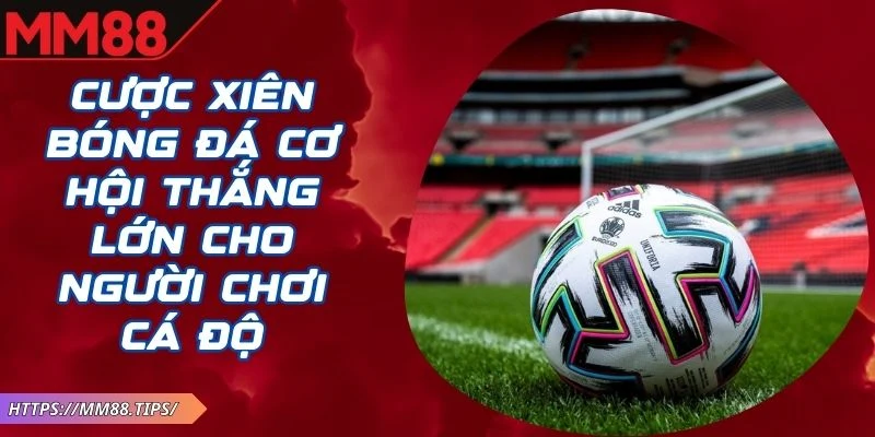 Cược Xiên Bóng Đá MM88