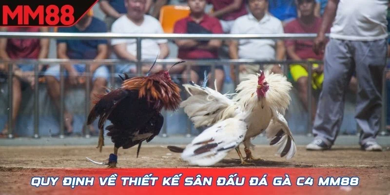 Quy định về thiết kế sân đấu đá gà C4 MM88