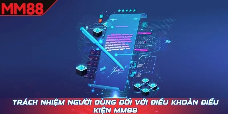 Trách nhiệm người dùng đối với điều khoản điều kiện MM88