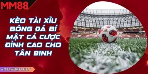 Kèo Tài Xỉu Bóng Đá MM88