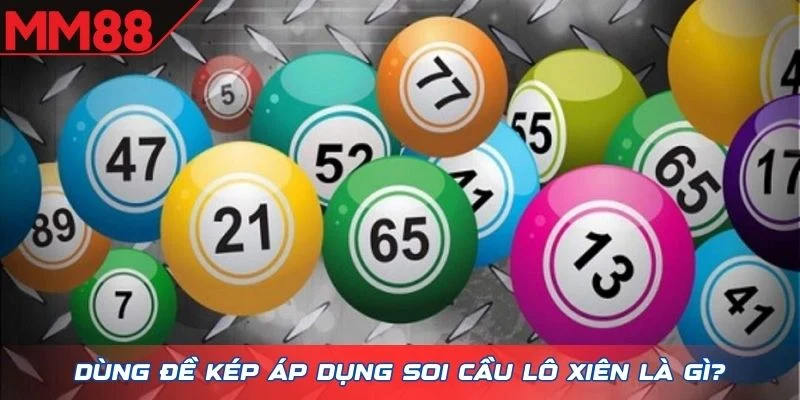 Dùng đề kép áp dụng soi cầu lô xiên là gì?