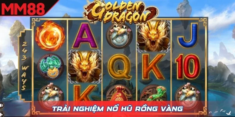 Trải nghiệm Nổ Hũ Rồng Vàng