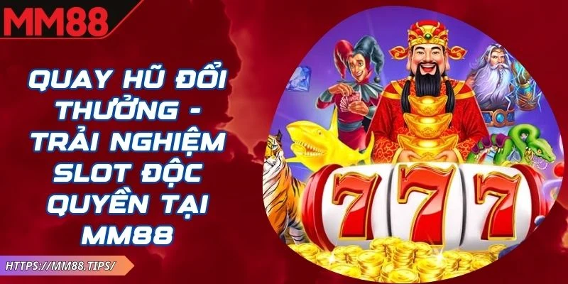 Quay Hũ Đổi Thưởng MM88