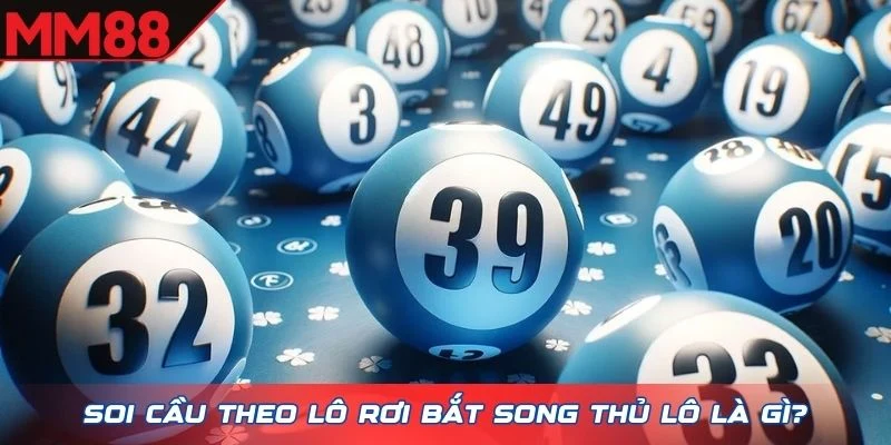 Soi cầu theo lô rơi bắt song thủ lô là gì?
