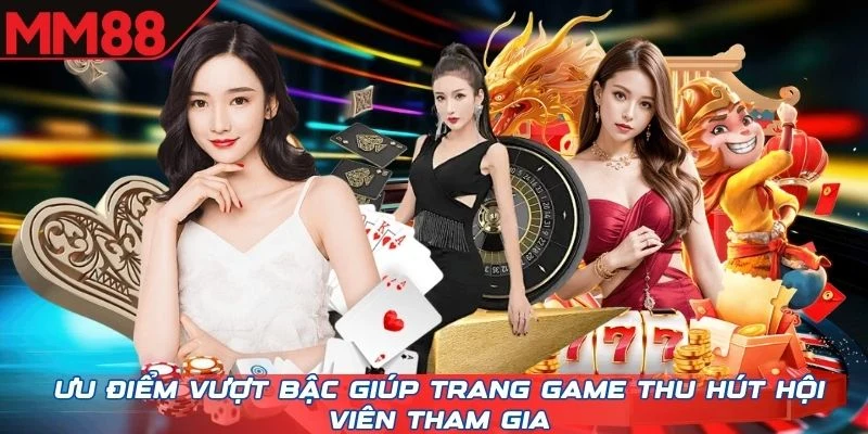 Ưu điểm vượt bậc giúp trang game thu hút hội viên tham gia